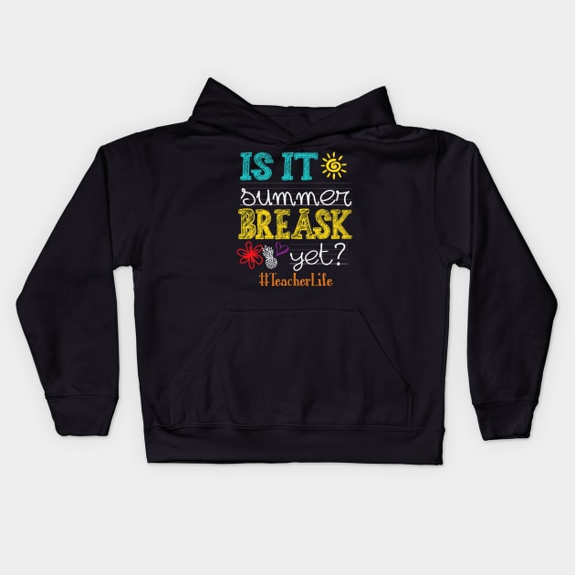 Is It Summer Break Yet Teacher Life Last Day Of School Kids Hoodie by fatmehedo8